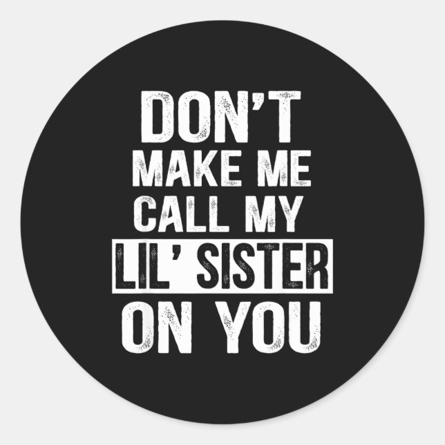 Funny Family Don't Make Me Call My Lil' Sister  Runder Aufkleber (Vorderseite)