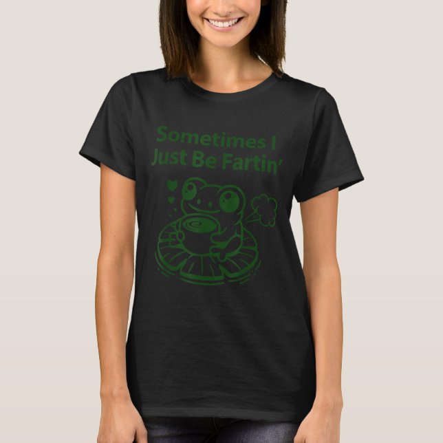 Funny Farting Frog Froglet Fart Sometimes I Just B T-Shirt (Vorderseite)