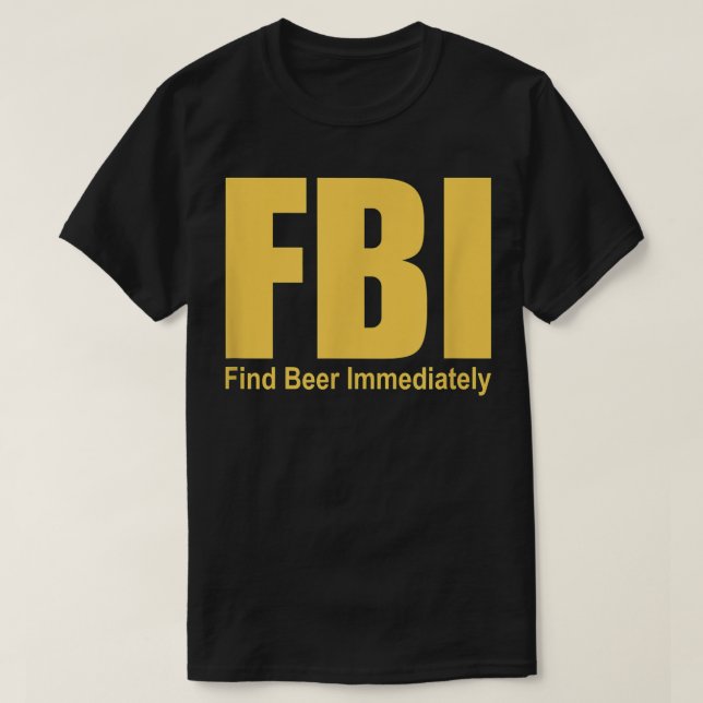 Funny FBI findet sofort Bier T-Shirt (Design vorne)