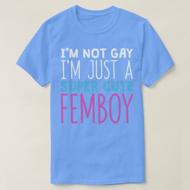 Funny Femboy Im Not Gay Im A Super Niedlich Femboy T-Shirt (Design vorne)