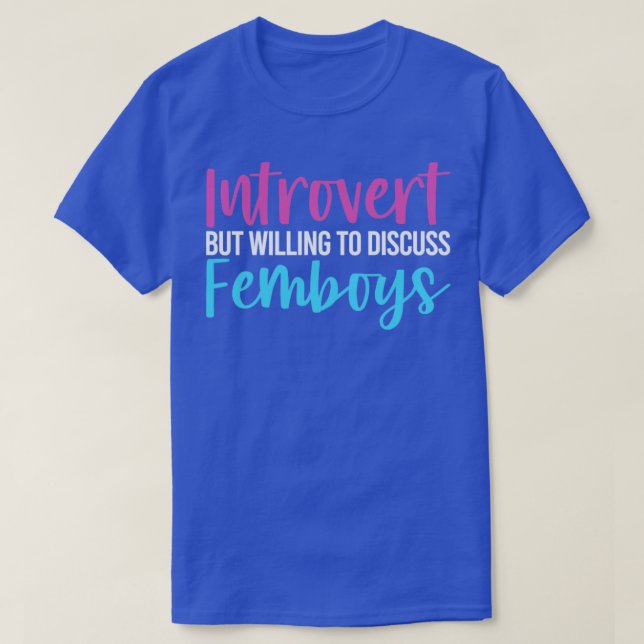 Funny Femboy Introvert, aber willens zu diskutiere T-Shirt (Design vorne)