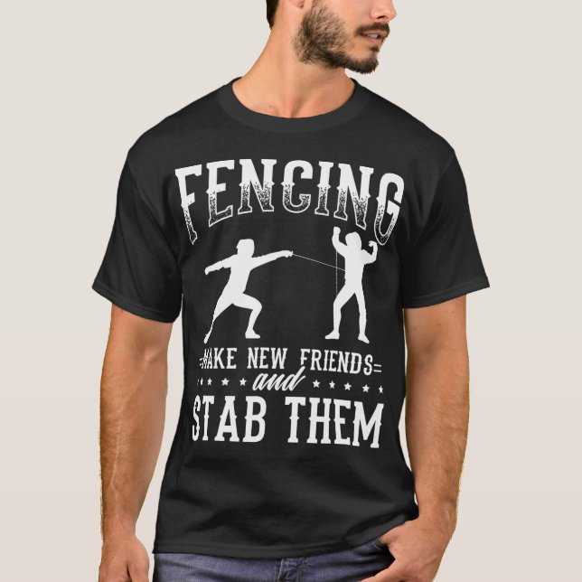 Funny Fencing Design Make New Friends And Stab The T-Shirt (Vorderseite)