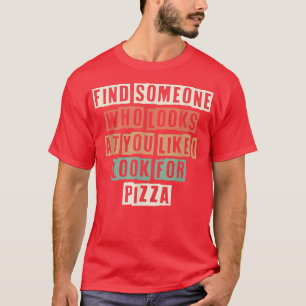 Funny finde jemanden, der dich anschaut, wie ich s T-Shirt