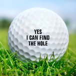 Funny finden Sie Golfer Golfing Dirty Joke Golfball<br><div class="desc">Dieser Golfball ist mit dem spielerischen und frechen Satz "Yes I Can Find the Hole" ausgestattet und ist damit ein humorvolles und erwachsenes Geschenk für den Golfer. Ideal, um ein wenig Spaß und Lachen zu Ihrem Spiel hinzuzufügen, es ist ideal für Geburtstage, Bachelor-Partys, oder jeden Anlass, wo ein leichter, erwachsener...</div>