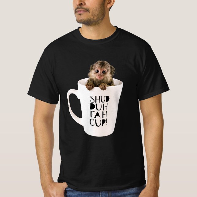 Funny Finger Monkey in einem SHUD-DUH-FAH-CUP Cup T-Shirt (Vorderseite)