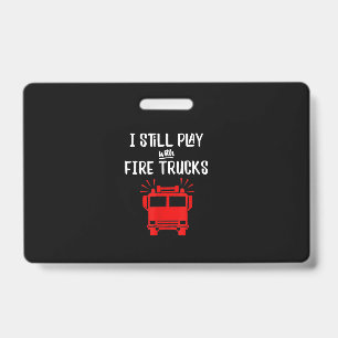 Funny Firefighter Ich spiele immer noch mit Feue Ausweis