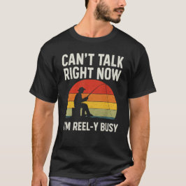 Funny Fisherman Gift I'm Reel-y Busy FishinT-Shirt T-Shirt