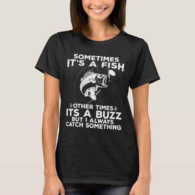 Funny Fishing Sometimes It's A Fish Fishing T-Shirt (Vorderseite)