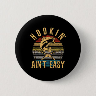 Funny Fishing Vintag Hookin' Aint Easy Fischer Button