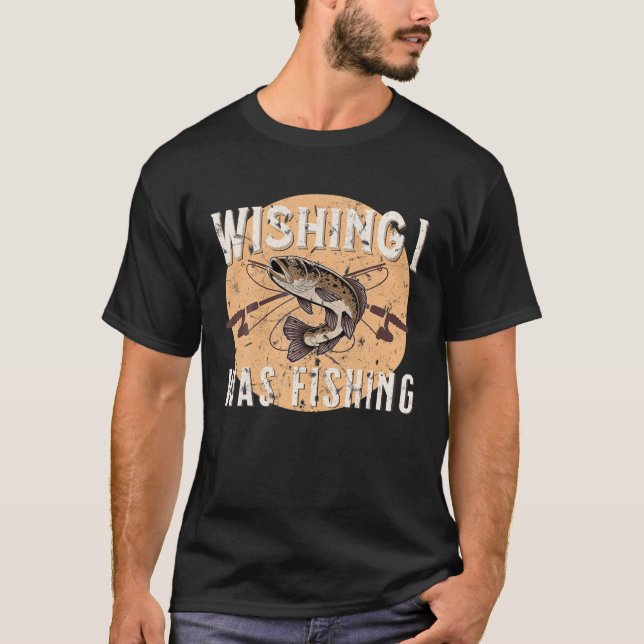 Funny Fishing wünschte ich fischen Fisch draußen T-Shirt (Vorderseite)