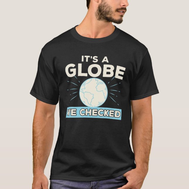 Funny Flat Earth Conspiracy Theory It's A Globe We T-Shirt (Vorderseite)