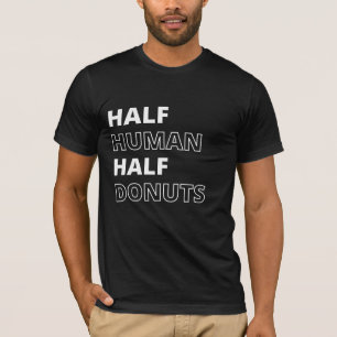 Funny Food Zitat Hälfte der menschlichen Hälfte Do T-Shirt