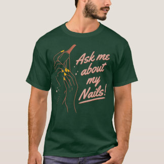 Funny Fragte mich über meine Nägel Nail Artist Nai T-Shirt