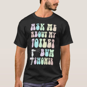 Funny Fragte mir über mein BUM DUSCHE Bidet Spray  T-Shirt