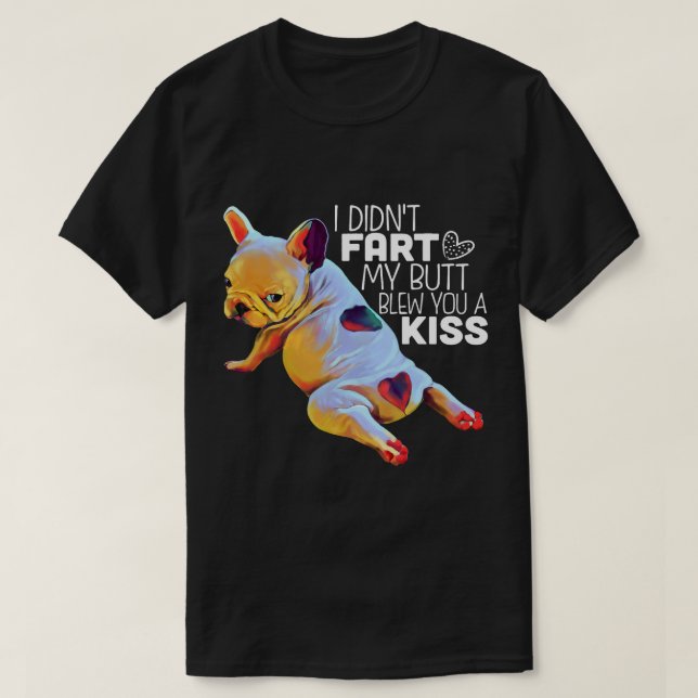 Funny French Bulldog Gift I Didnt Furz Frenchie T-Shirt (Design vorne)