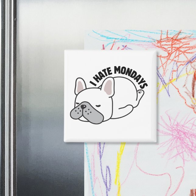 Funny French Bulldog I Hate Mondays Magnet (Von Creator hochgeladen)