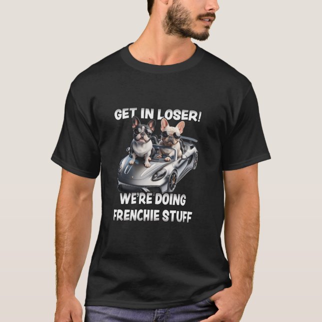 Funny French Bulldog kommt in Loser, wir machen Fr T-Shirt (Vorderseite)