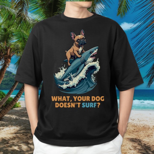 Funny French Bulldog Shark Surfing Frenchie Dog T-Shirt (This funny Frenchie Shark Surfer design is great for French Bulldog, animal lovers, & dog trainers.)