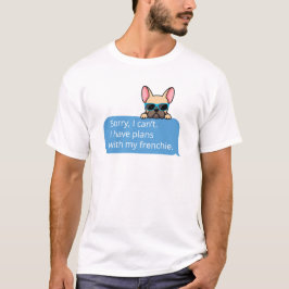 Funny French Bulldog T - Shirt