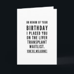 Funny Friends trinken Kumpels zum Geburtstag Karte<br><div class="desc">Minimalistisches, sarkastisches und schicke Geburtstagsdesign - "Zu Ehren Ihres Geburtstages habe ich Sie auf die Kellnerliste für Lebertransplantationen gesetzt. Herzlich willkommen! " begleitet von Herzen und Xoxo. Ein ausgezeichnetes Geschenk für einen besten Freund oder Geschwister oder wagen Sie es zu geben, um Ihre wichtige andere? Brauchen Sie mehr Sarcasm-voll Geburtstagwünsche...</div>
