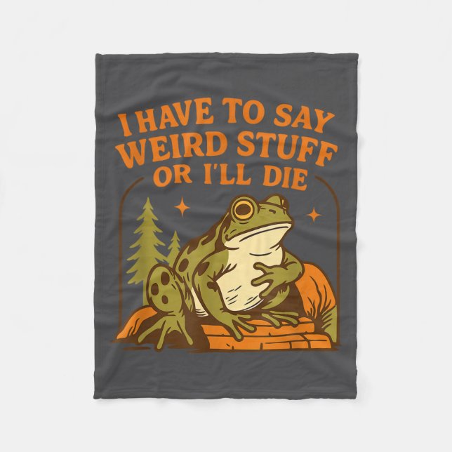Funny Frog Humor Quote I Have To Say Weird Stuff O Fleecedecke (Vorderseite)