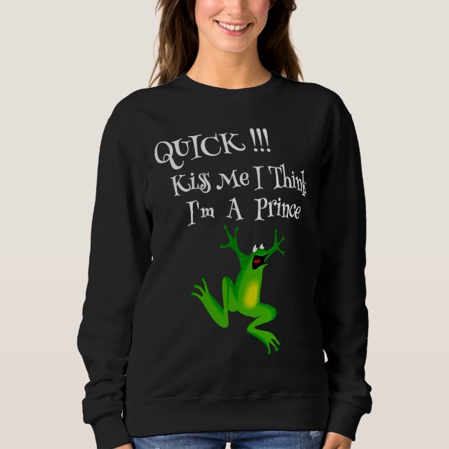 Funny Frog Lover Quote Kiss Me Quick I Think I'm A Sweatshirt (Vorderseite)