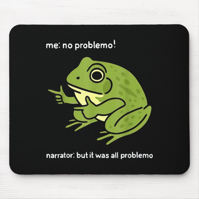 Funny Frog Me No Problemo Narrator_ But It Was All Mousepad (Vorne)