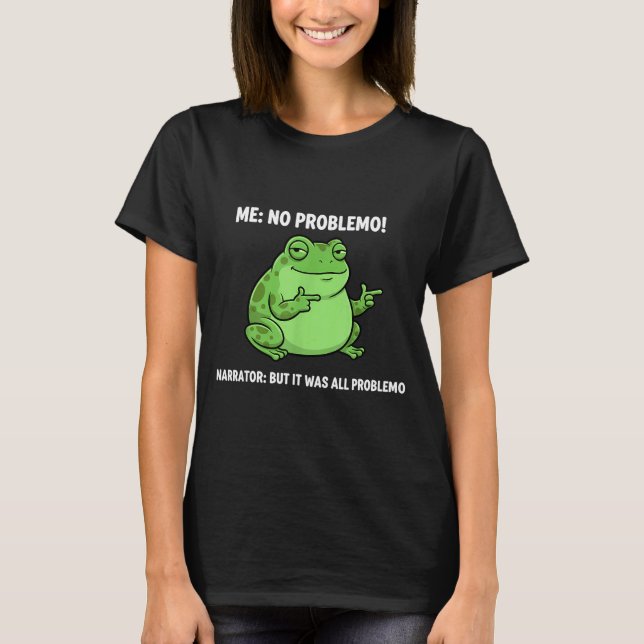 Funny Frog Me No Problemo Narrator But It Was All  T-Shirt (Vorderseite)