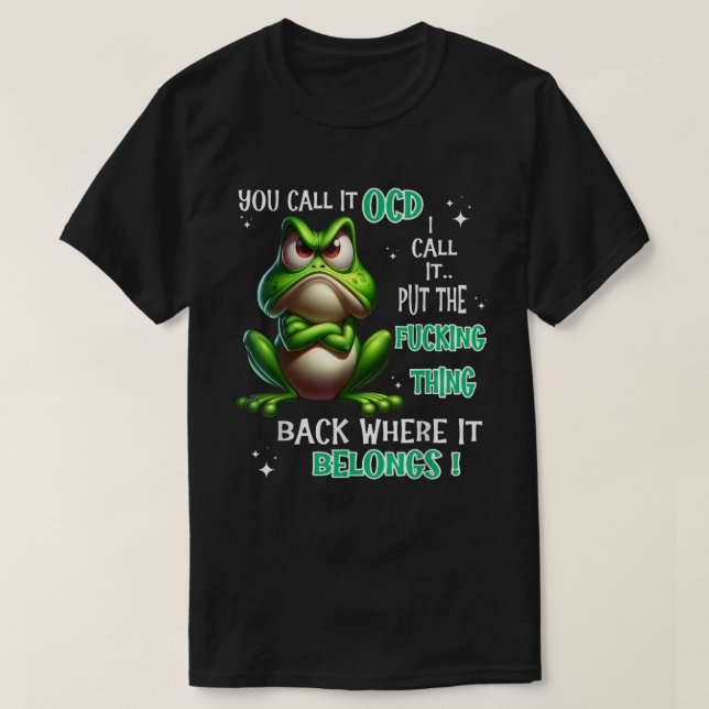 Funny Frog OCD Put The F*cking Thing Back” Sarcast T-Shirt (Design vorne)