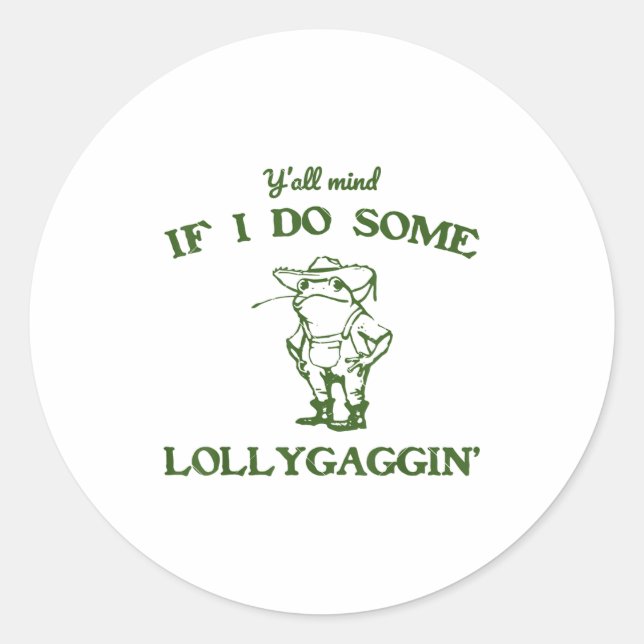 Funny Frog Quote Y'all Mind If I Do Some Lollygagg Runder Aufkleber (Vorderseite)