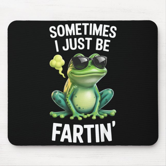 Funny Frog - Sometimes I Just Be Fartin'  Mousepad (Vorne)