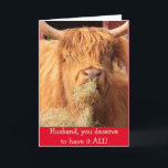 Funny für Husband Scottish Steer Birthday Karte<br><div class="desc">Zeig deiner Hubby,  wie sehr du ihn mit diesem männlich lustigen Lenker Liebe. Er wird den Spaß schätzen,  weil er weiß,  einer von einer Art zu sein. Foto ©Christine Greenspan</div>