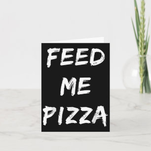 Funny Fütterte mir Pizza-Zitat gedruckt Karte