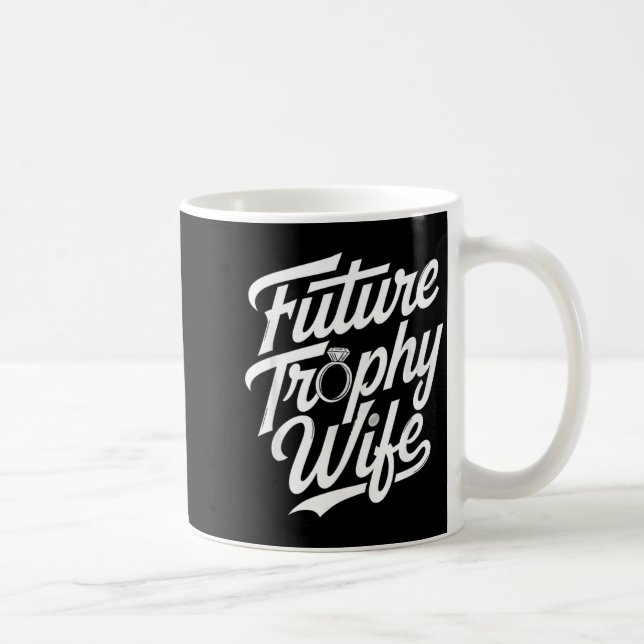 Funny Future Trophy Wife Engagement Bride Sarcasti Kaffeetasse (Rechts)