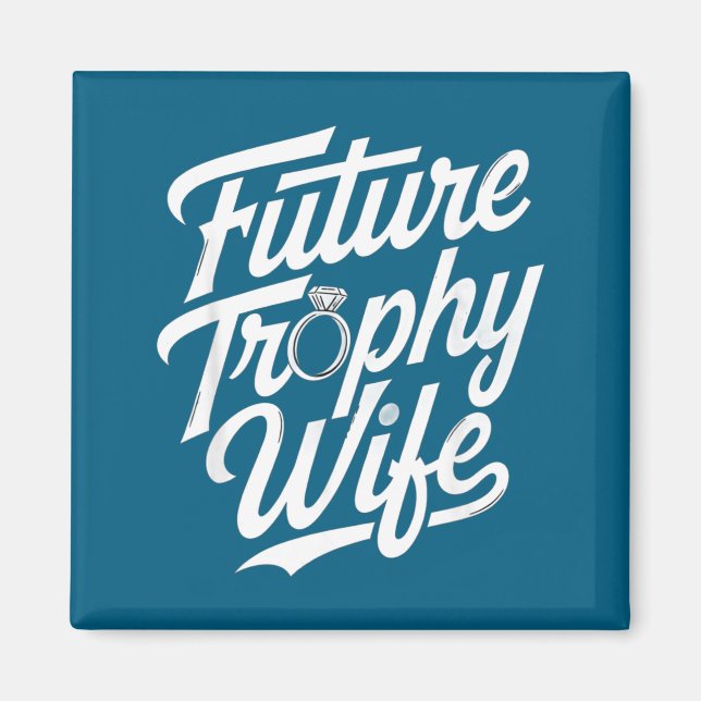 Funny Future Trophy Wife Engagement Bride Sarcasti Magnet (Vorne)