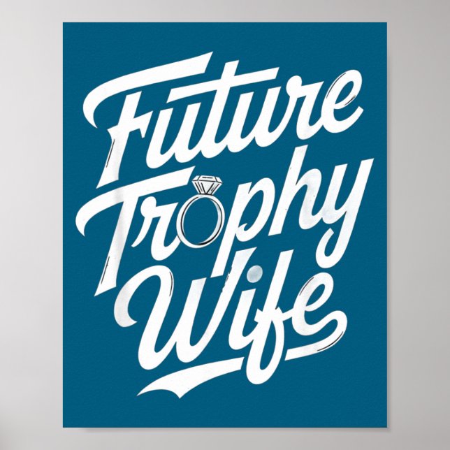 Funny Future Trophy Wife Engagement Bride Sarcasti Poster (Vorne)