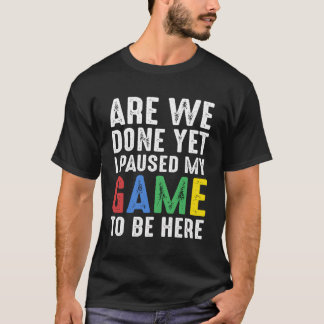 Funny Gamer Geschenke sind wir fertig, aber ich ha T-Shirt