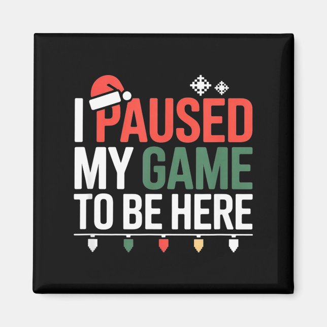 Funny Gamer I Paused My Game To Be Here Christmas  Magnet (Vorne)