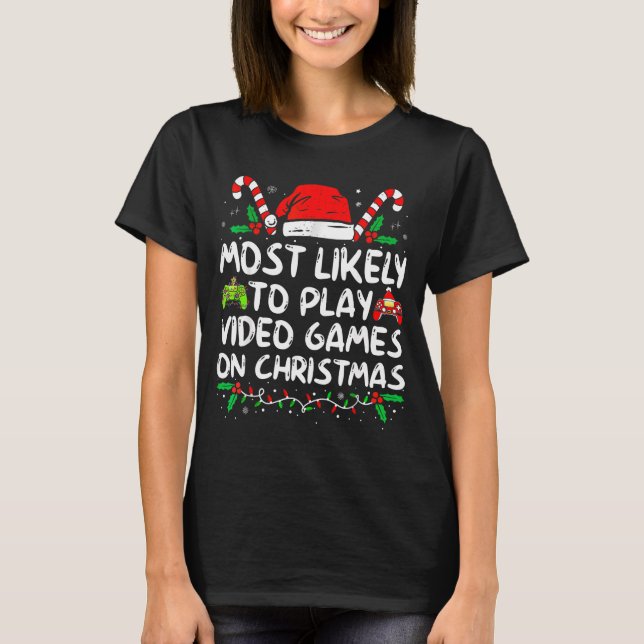 Funny Gamer Most Likely To Play Video Games On Chr T-Shirt (Vorderseite)