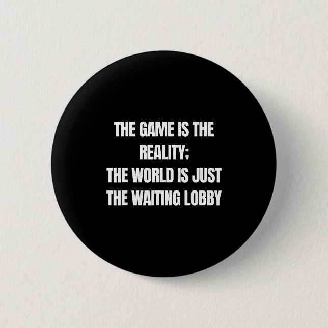 Funny Gamer The Game Is Reality Waiting Lobby Vide Button (Vorderseite)