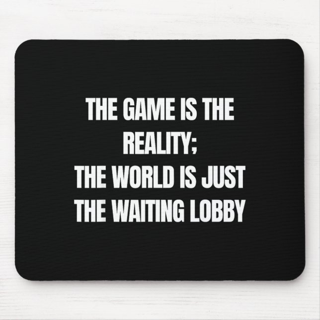 Funny Gamer The Game Is Reality Waiting Lobby Vide Mousepad (Vorne)