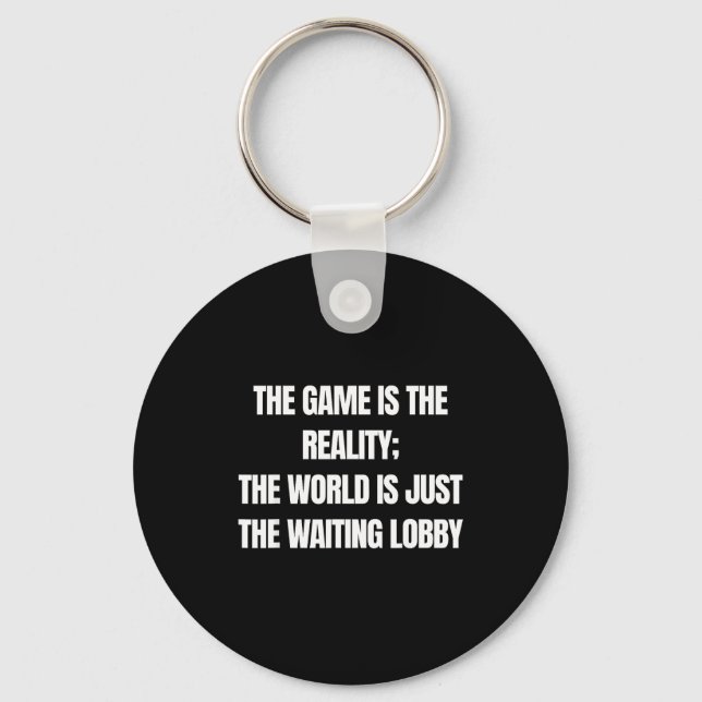 Funny Gamer The Game Is Reality Waiting Lobby Vide Schlüsselanhänger (Vorderseite)