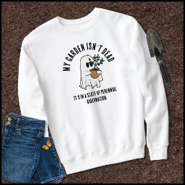 Funny Garden Sprichwort Niedlich Ghost Sweatshirt