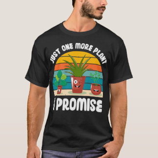 Funny Gardener Pun Plant Lover Quote Just One More T-Shirt