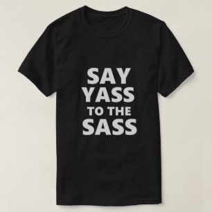Funny Gay LGBTQ Say Yass Sass Gay Gift Idee T-Shirt