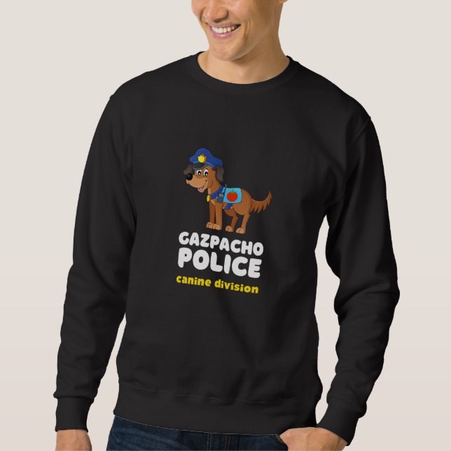 Funny Gazpacho Police Dog Politische Kongress Gree Sweatshirt (Vorderseite)
