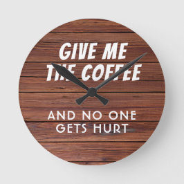 Funny geben Sie mir den Kaffee rustikalen Holz Mod Runde Wanduhr