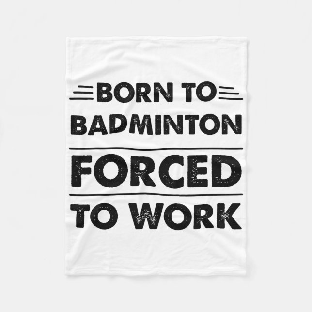 Funny Geboren zu Badminton gezwungen zu arbeiten Fleecedecke (Vorderseite)