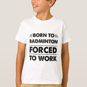 Funny Geboren zu Badminton gezwungen zu arbeiten T-Shirt