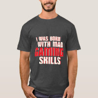 Funny Geek und Gamers T - Shirt Mad Gaming Skills